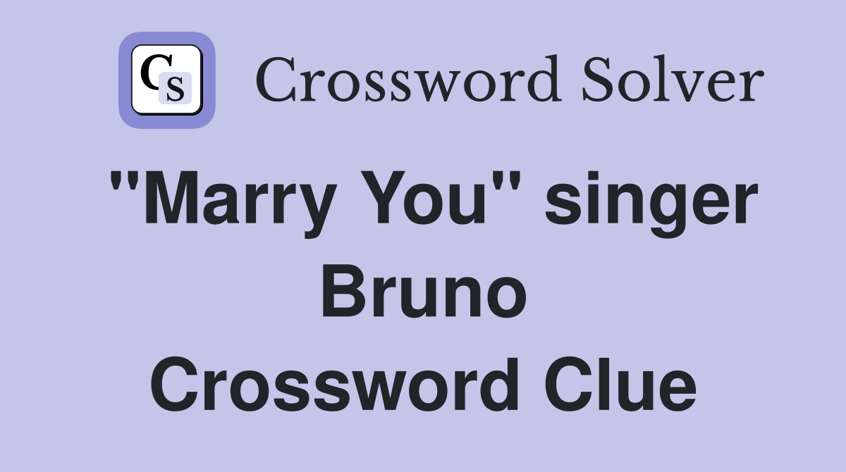 "Marry You" singer Bruno Crossword Clue