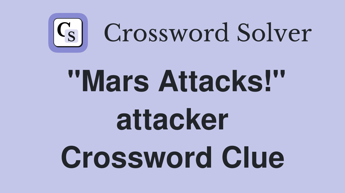"Mars Attacks!" attacker Crossword Clue