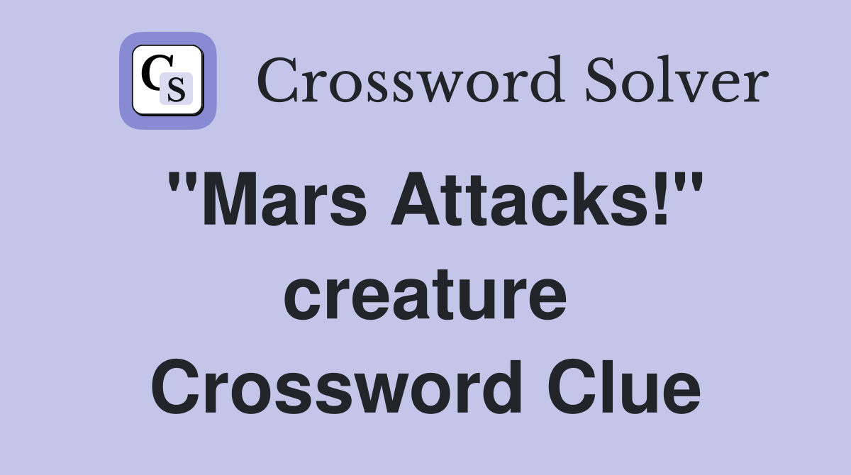 "Mars Attacks!" creature Crossword Clue