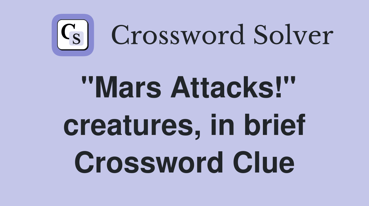 "Mars Attacks!" creatures, in brief Crossword Clue