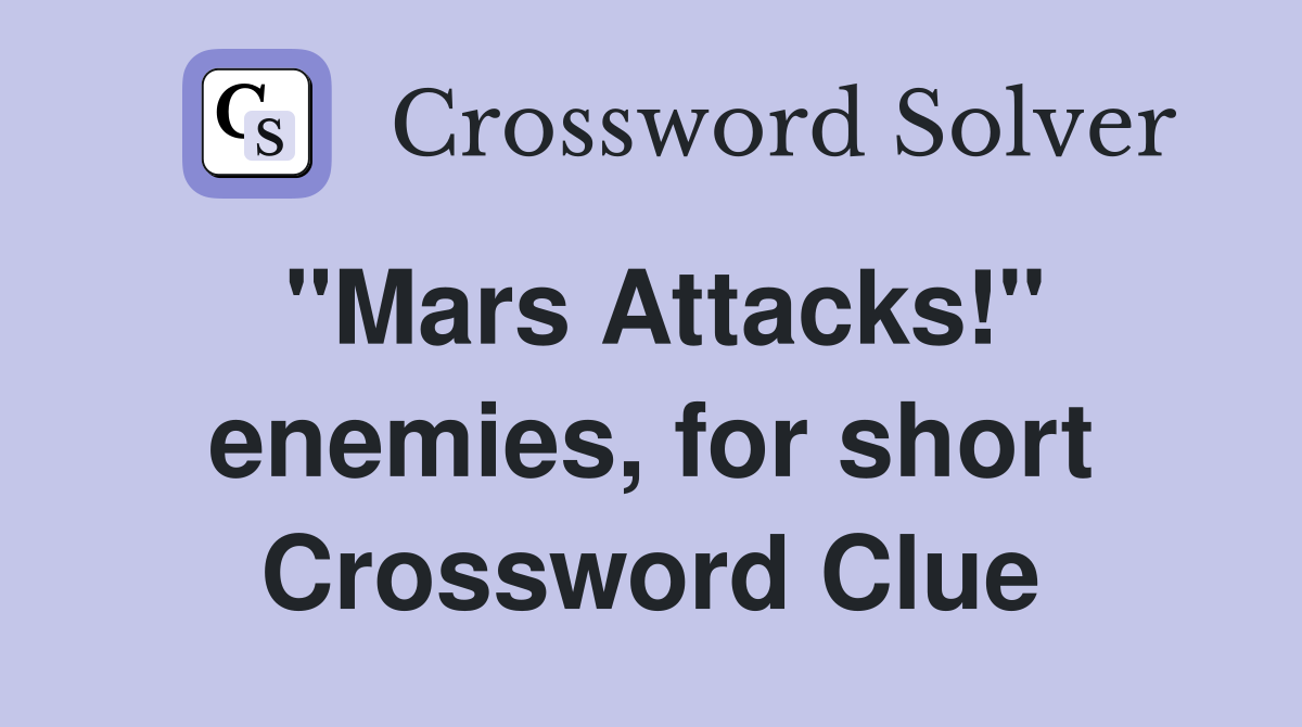 "Mars Attacks!" enemies, for short Crossword Clue