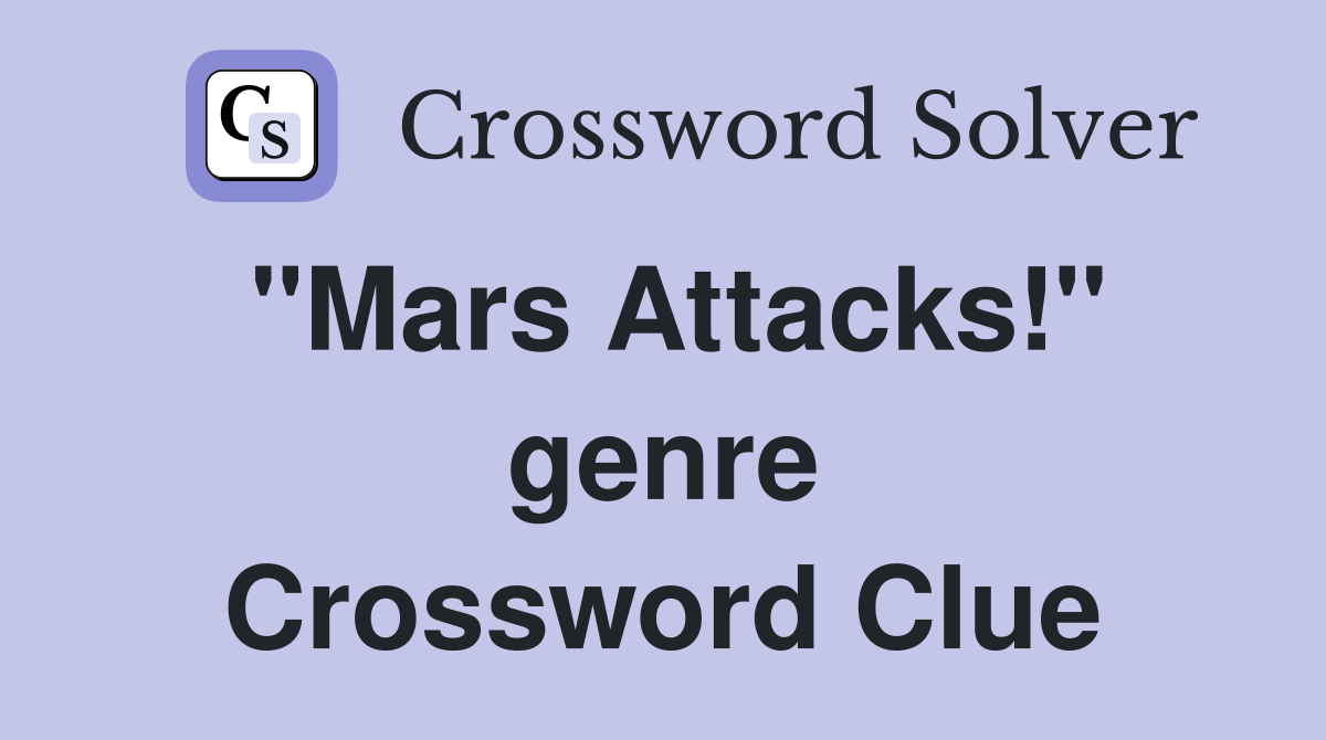 "Mars Attacks!" genre Crossword Clue