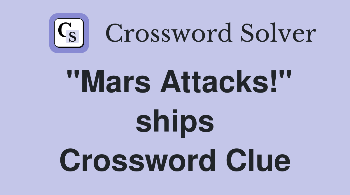 "Mars Attacks!" ships Crossword Clue