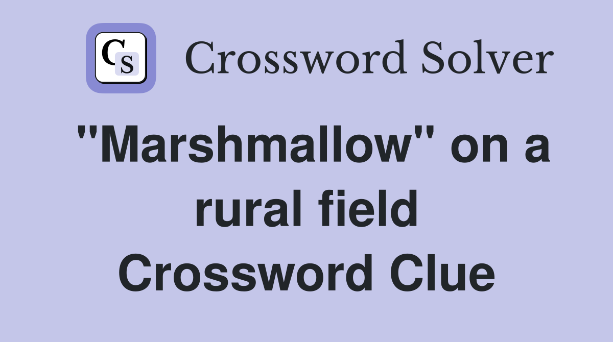 "Marshmallow" on a rural field Crossword Clue