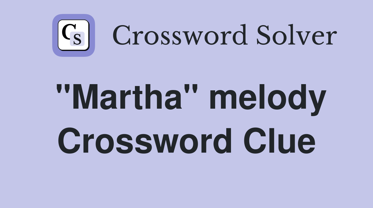 "Martha" melody Crossword Clue