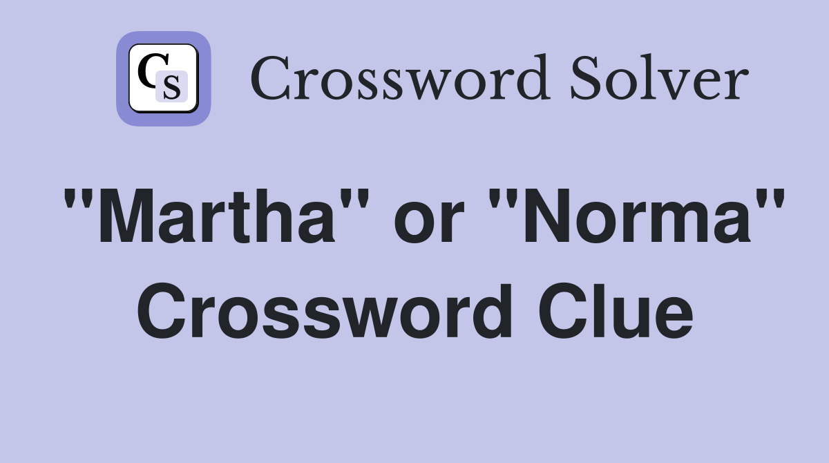 "Martha" or "Norma" Crossword Clue
