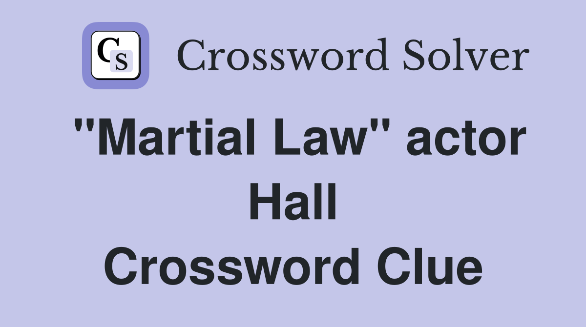 "Martial Law" actor Hall Crossword Clue