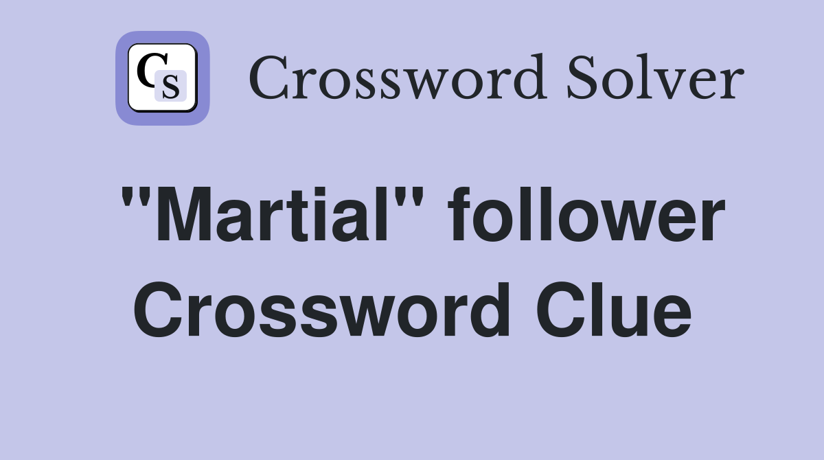 "Martial" follower Crossword Clue