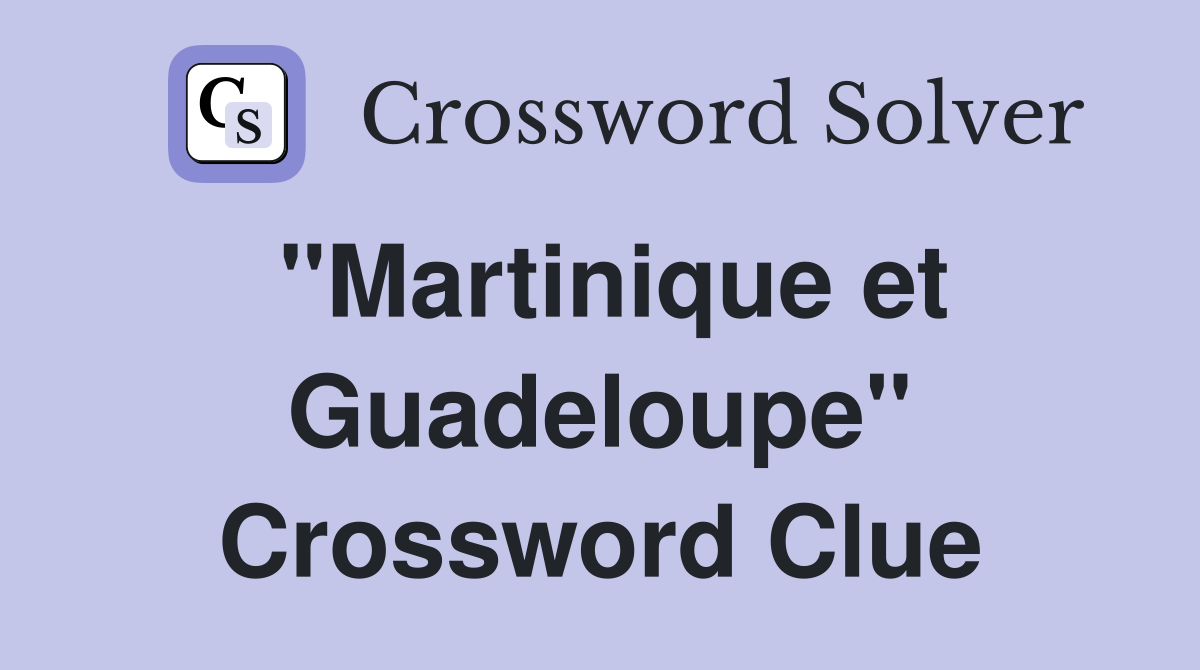"Martinique et Guadeloupe" Crossword Clue