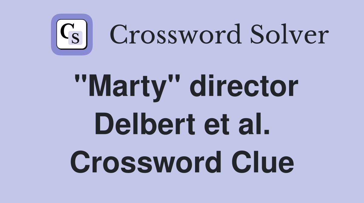 "Marty" director Delbert et al. Crossword Clue