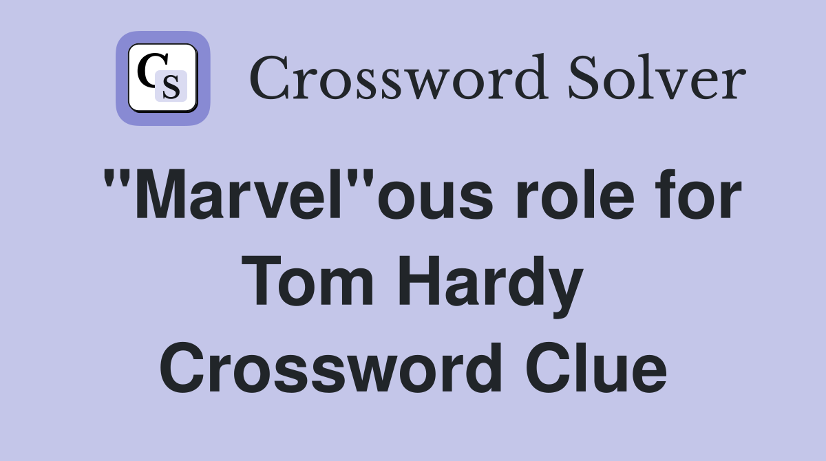 "Marvel"ous role for Tom Hardy Crossword Clue