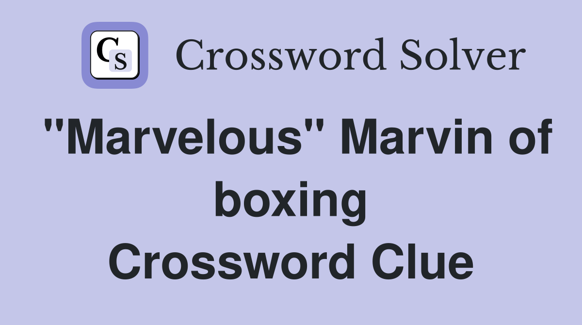"Marvelous" Marvin of boxing Crossword Clue