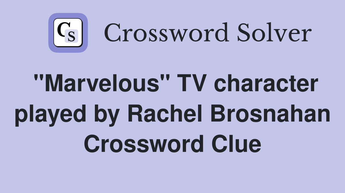 "Marvelous" TV character played by Rachel Brosnahan Crossword Clue