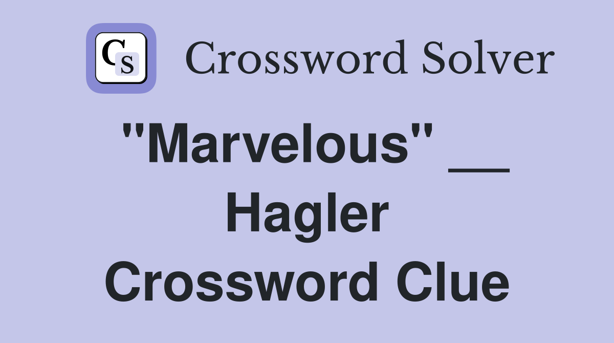 "Marvelous" __ Hagler Crossword Clue