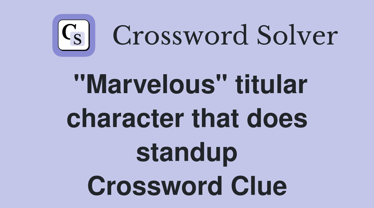 "Marvelous" titular character that does standup Crossword Clue