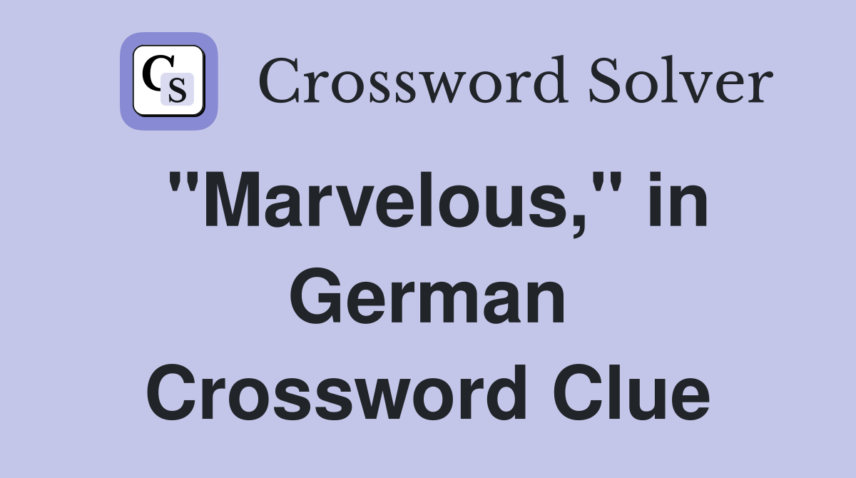 "Marvelous," in German Crossword Clue