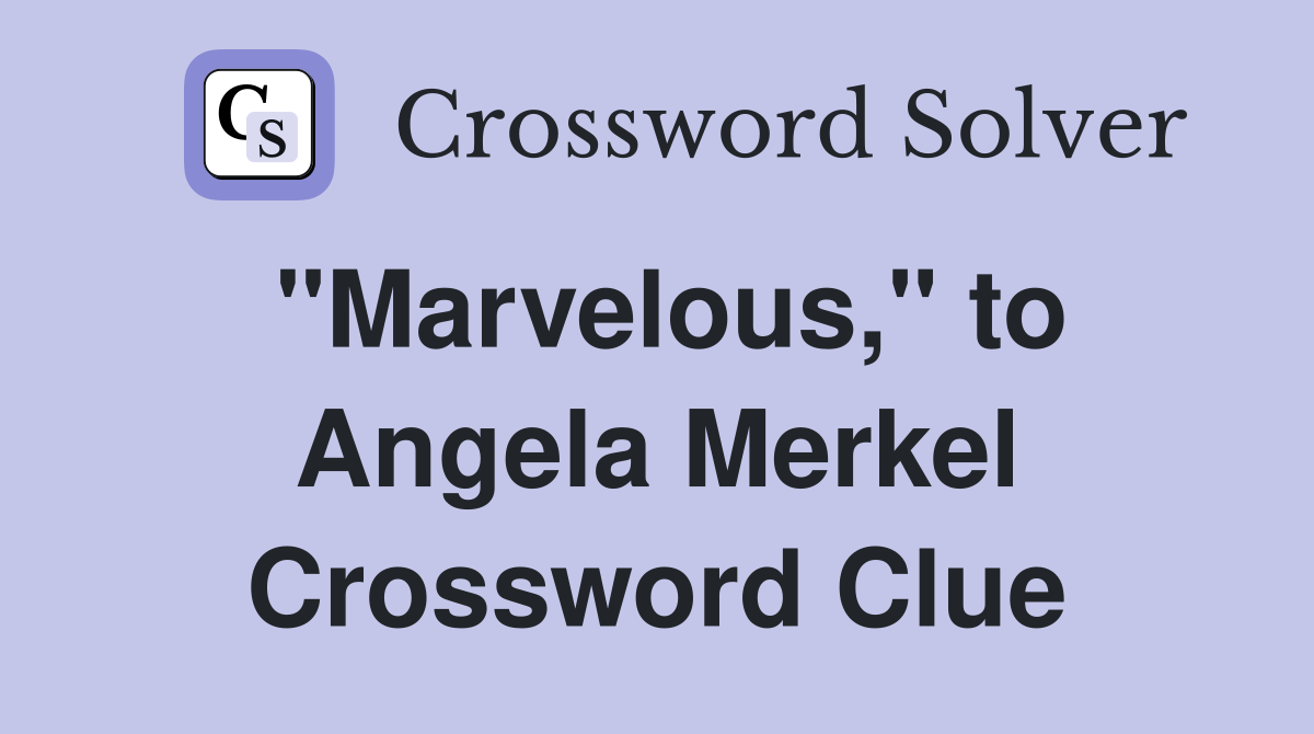 "Marvelous," to Angela Merkel Crossword Clue
