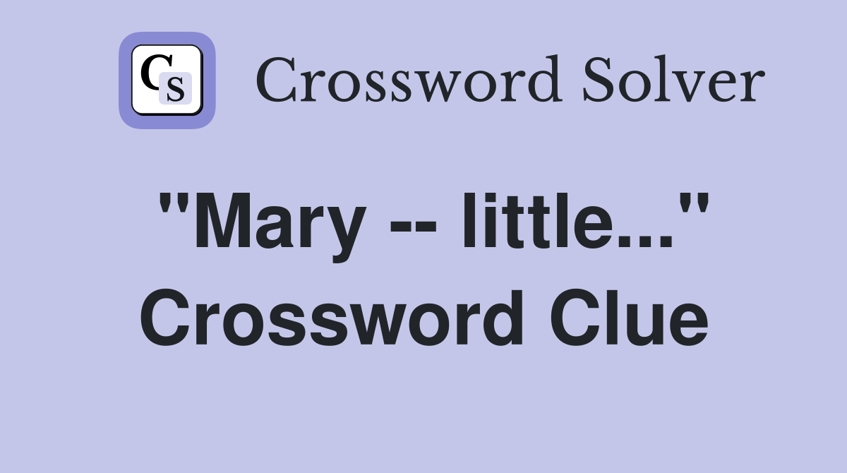 "Mary -- little..." Crossword Clue