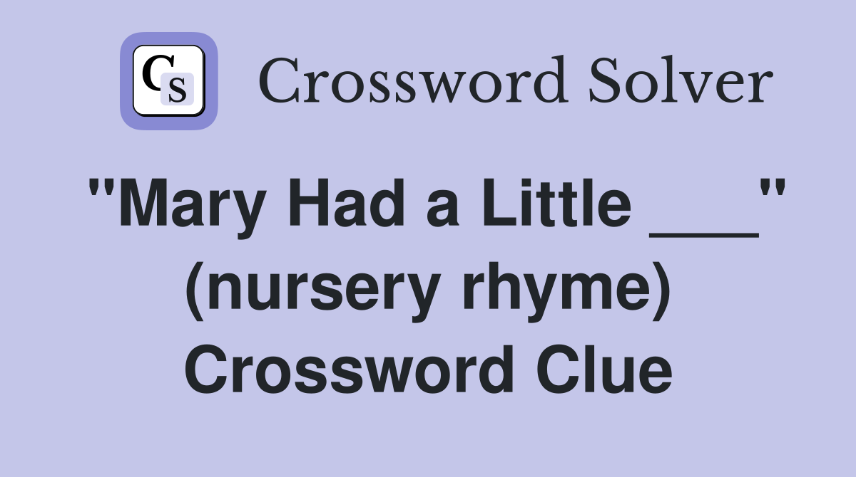 "Mary Had a Little ___" (nursery rhyme) Crossword Clue