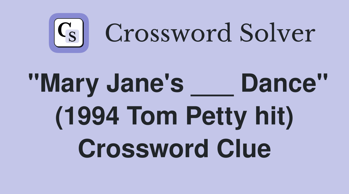 "Mary Jane's ___ Dance" (1994 Tom Petty hit) Crossword Clue