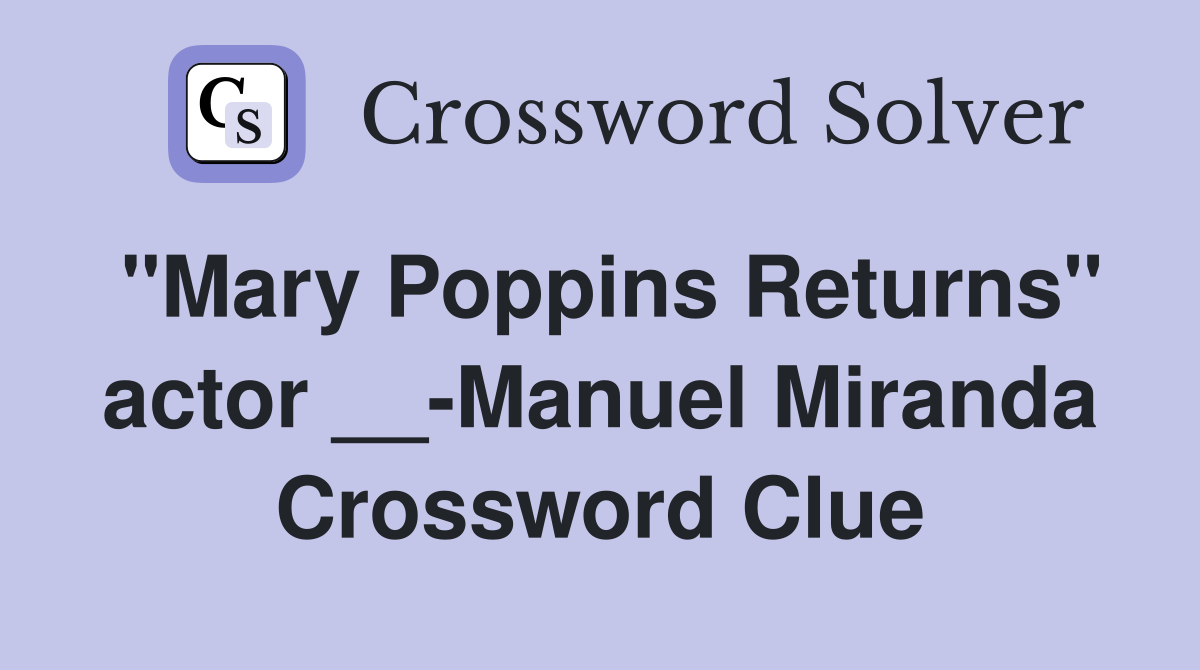 "Mary Poppins Returns" actor __-Manuel Miranda Crossword Clue