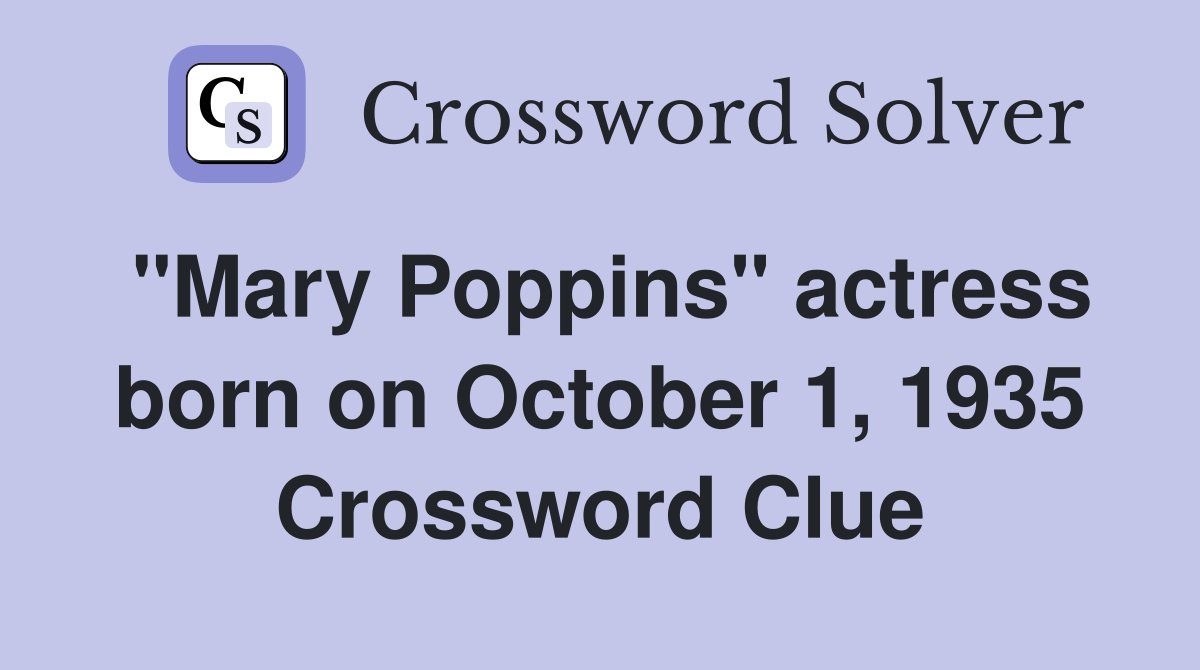 "Mary Poppins" actress born on October 1, 1935 Crossword Clue