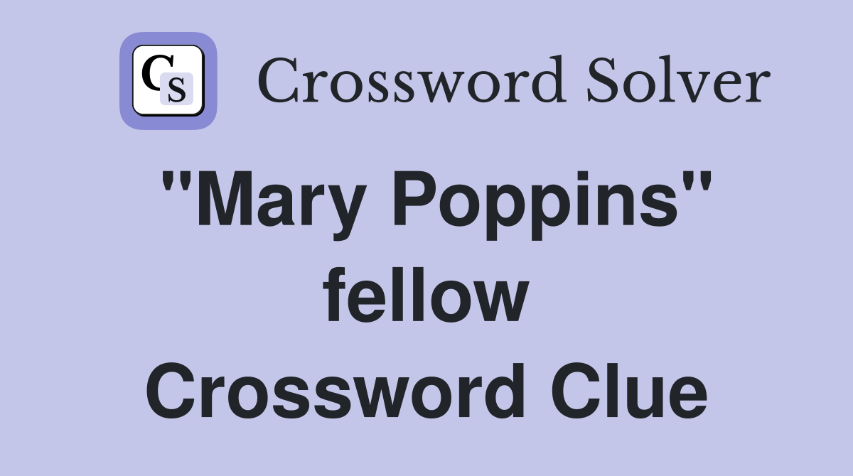 "Mary Poppins" fellow Crossword Clue