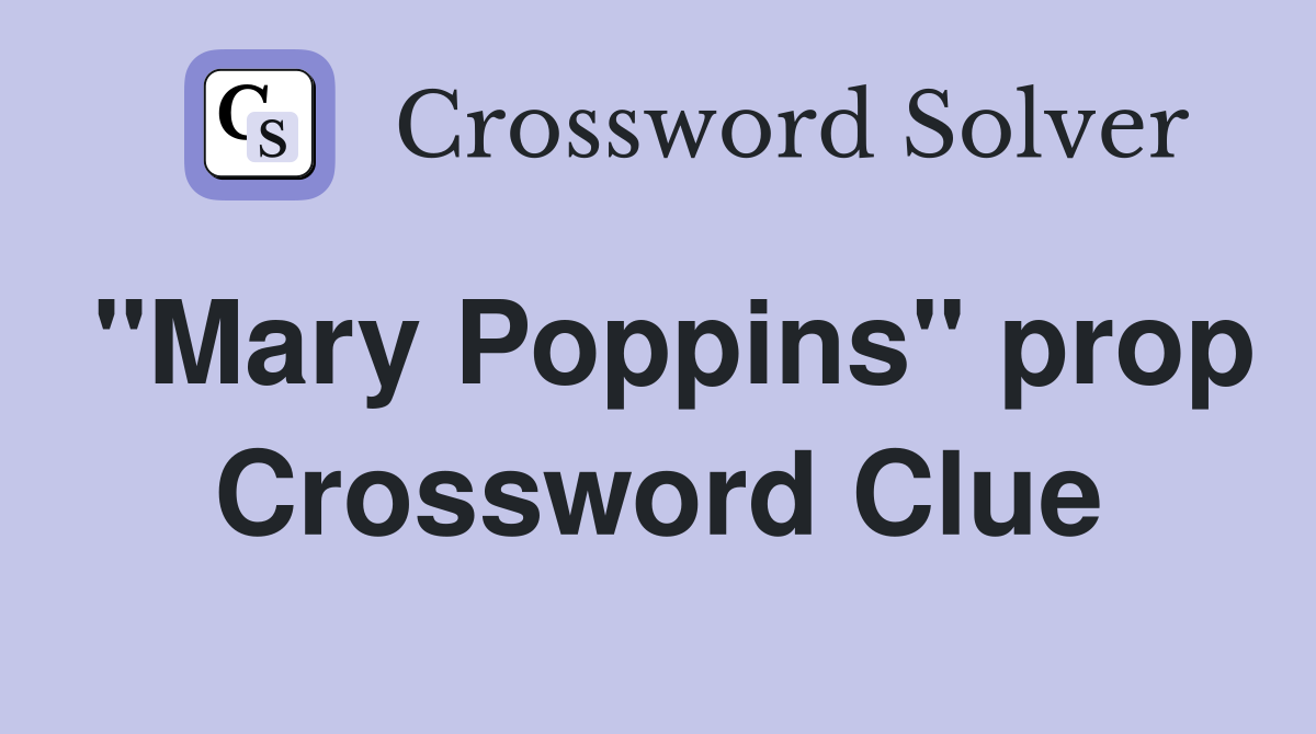 "Mary Poppins" prop Crossword Clue