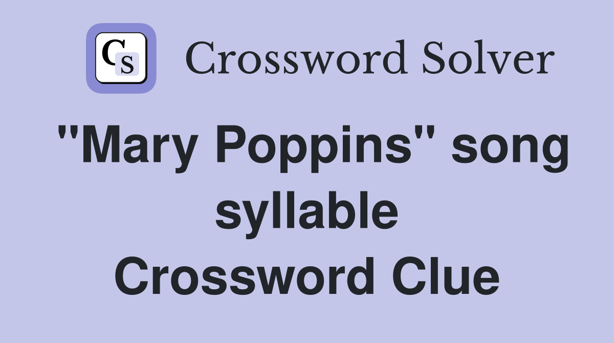"Mary Poppins" song syllable Crossword Clue