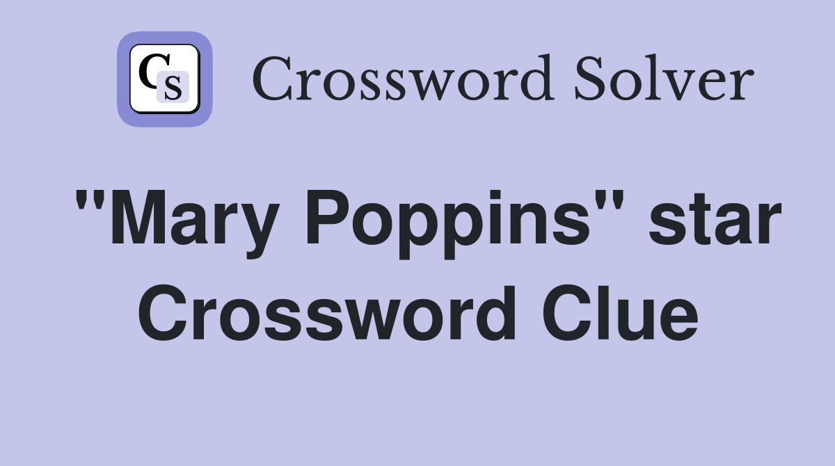 "Mary Poppins" star Crossword Clue