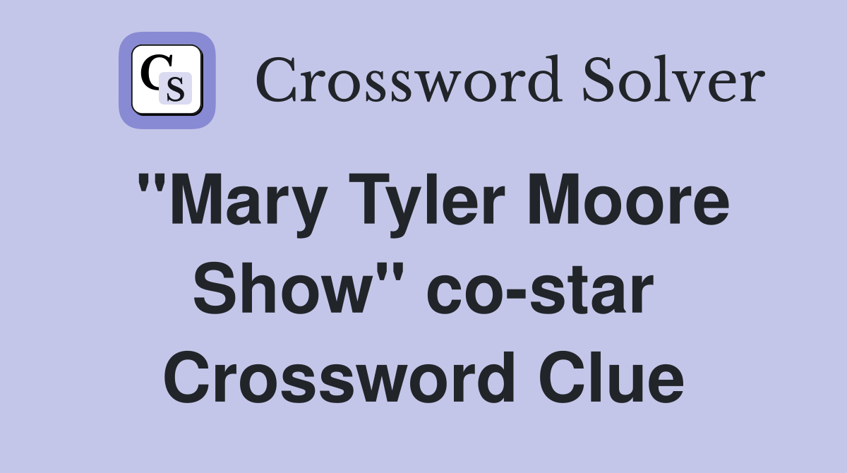 "Mary Tyler Moore Show" co-star Crossword Clue