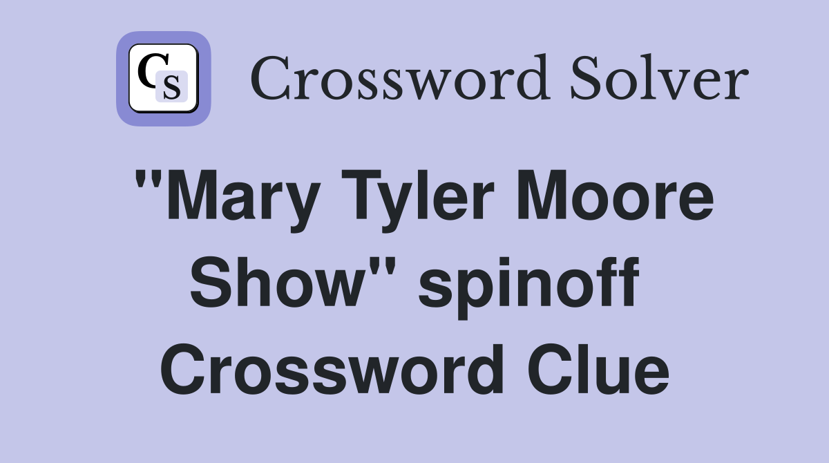 "Mary Tyler Moore Show" spinoff Crossword Clue