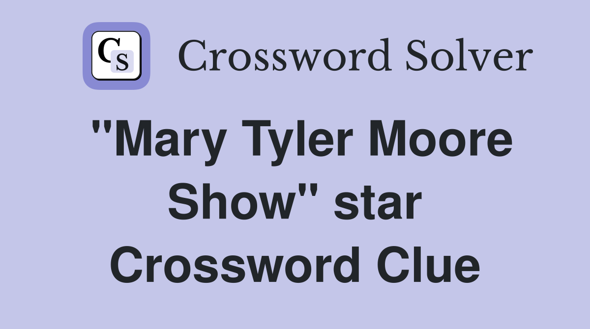 "Mary Tyler Moore Show" star Crossword Clue