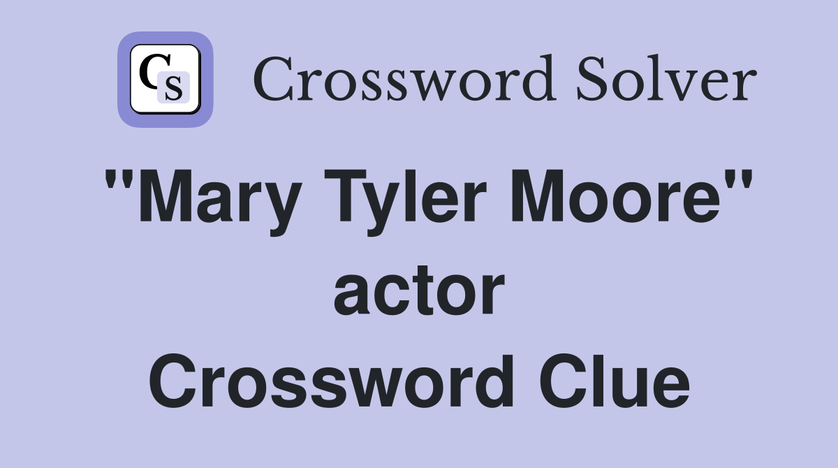 "Mary Tyler Moore" actor Crossword Clue