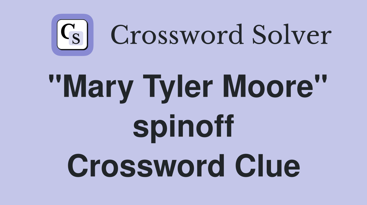 "Mary Tyler Moore" spinoff Crossword Clue