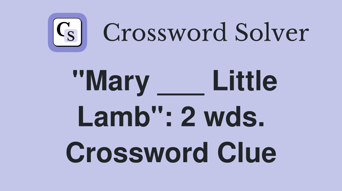 "Mary ___ Little Lamb": 2 wds. Crossword Clue
