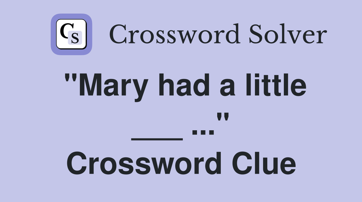 "Mary had a little ___ ..." Crossword Clue