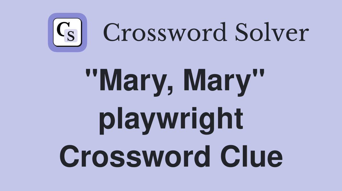 "Mary, Mary" playwright Crossword Clue