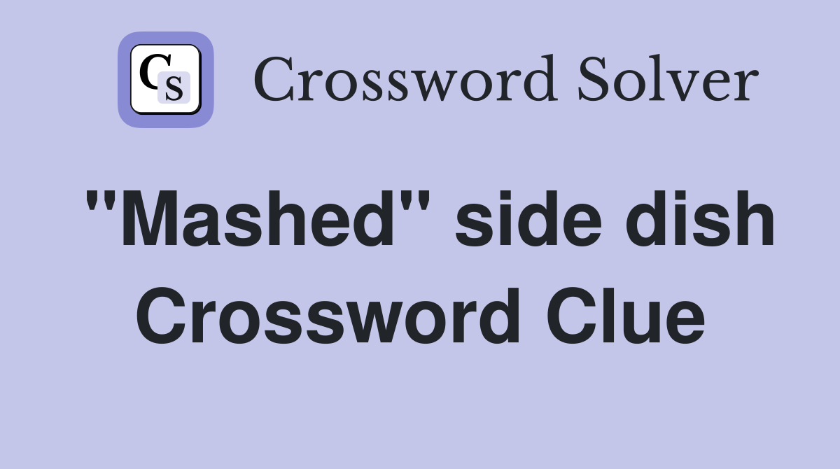 "Mashed" side dish Crossword Clue