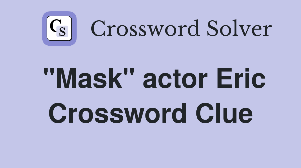 "Mask" actor Eric Crossword Clue