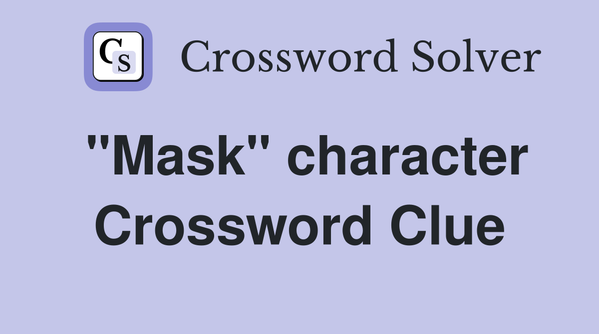 "Mask" character Crossword Clue
