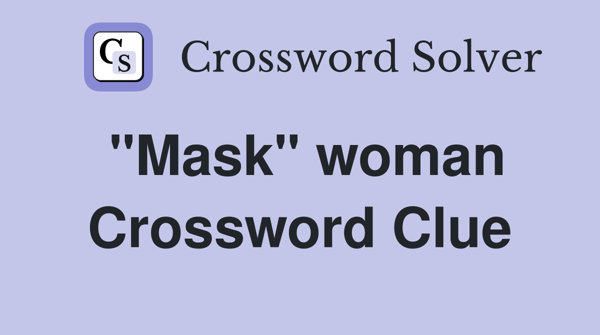 "Mask" woman Crossword Clue