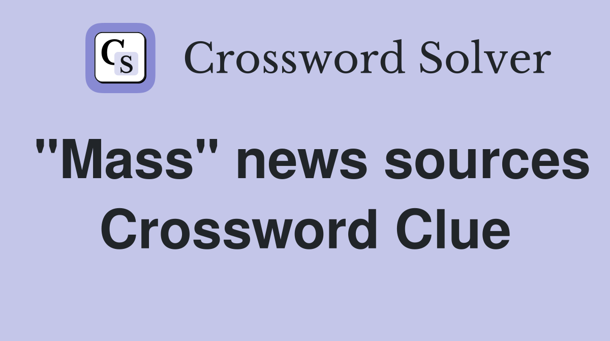 quot Mass quot news sources Crossword Clue Answers Crossword Solver