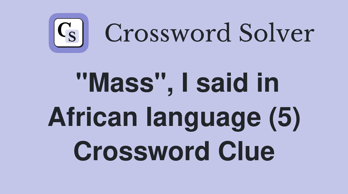 "Mass", I said in African language (5) Crossword Clue