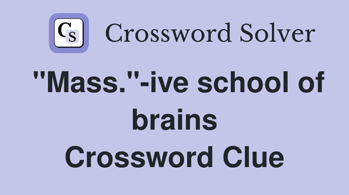 "Mass."-ive school of brains Crossword Clue