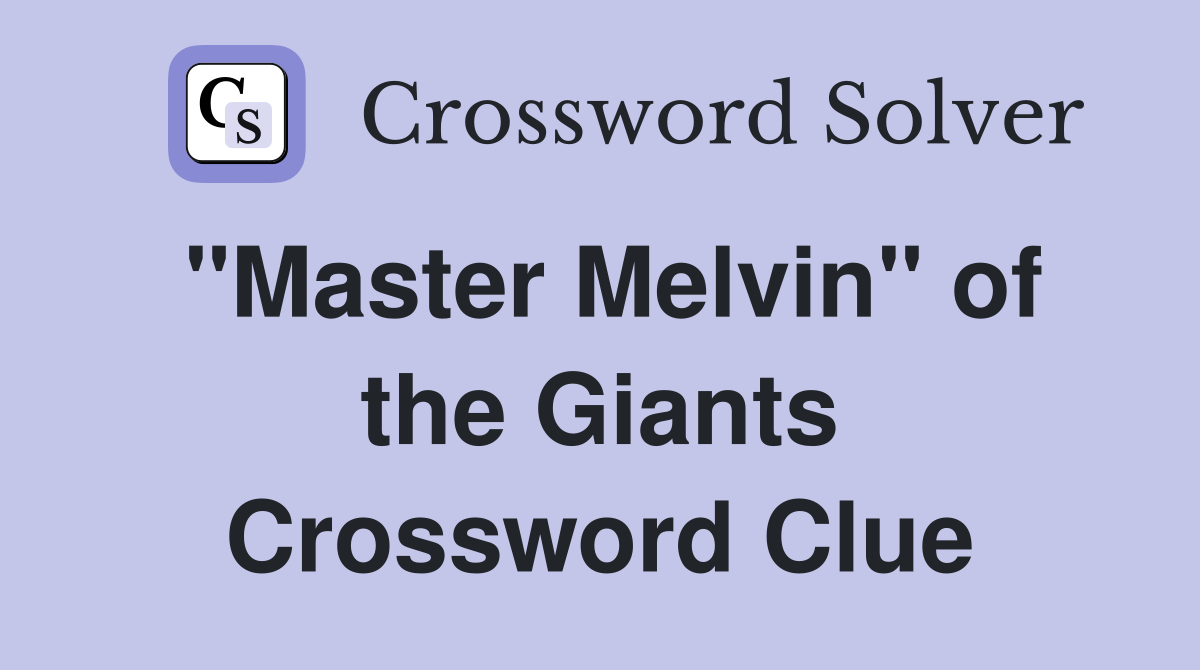 "Master Melvin" of the Giants Crossword Clue