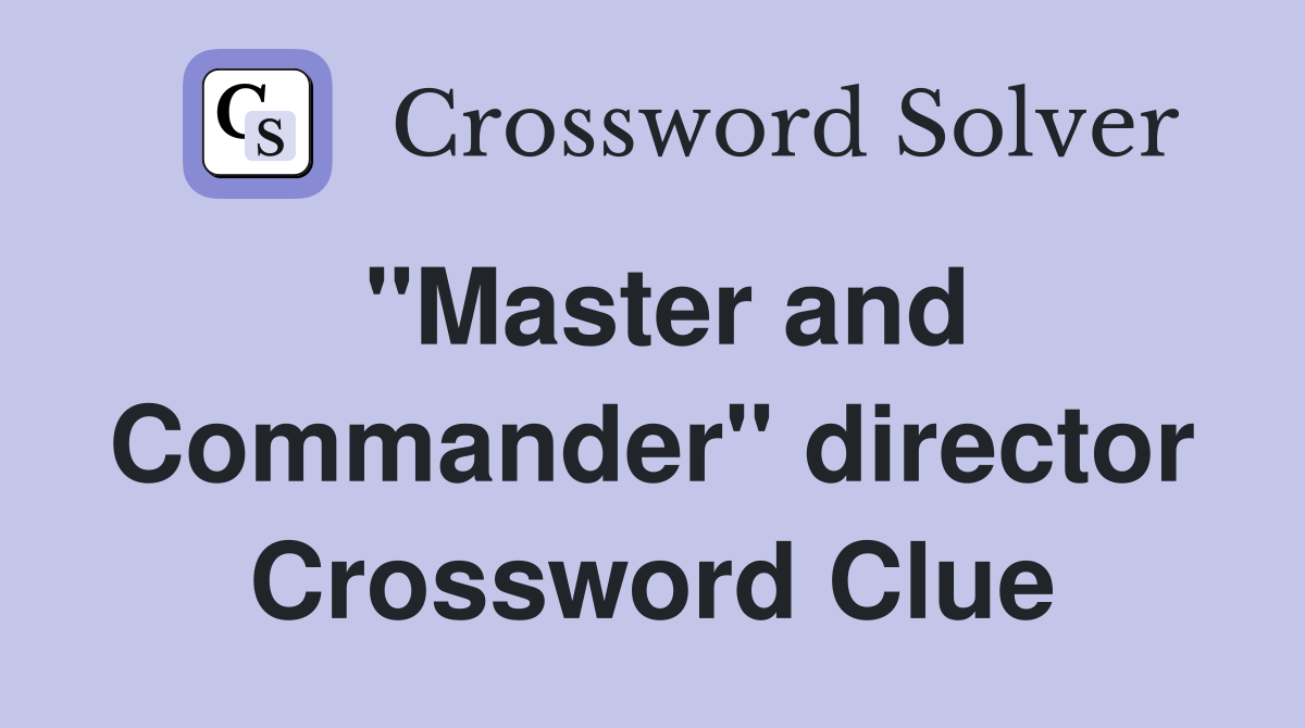 "Master and Commander" director Crossword Clue