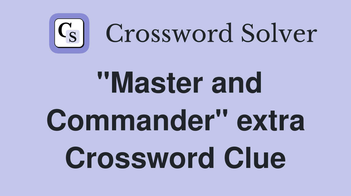 "Master and Commander" extra Crossword Clue