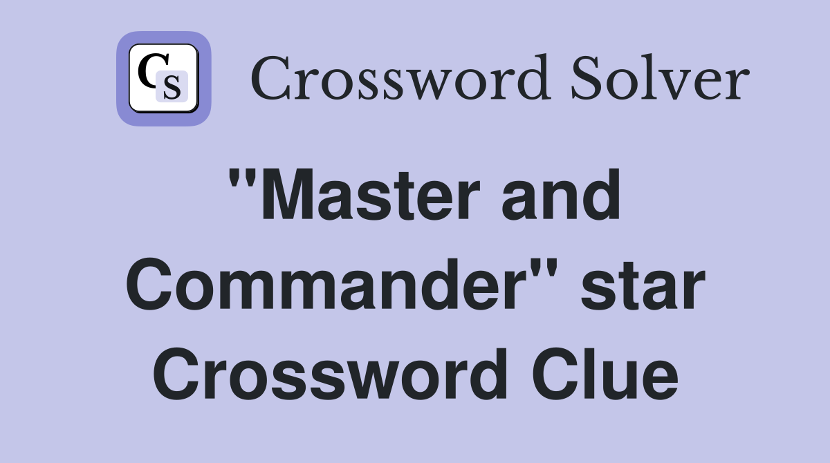 "Master and Commander" star Crossword Clue