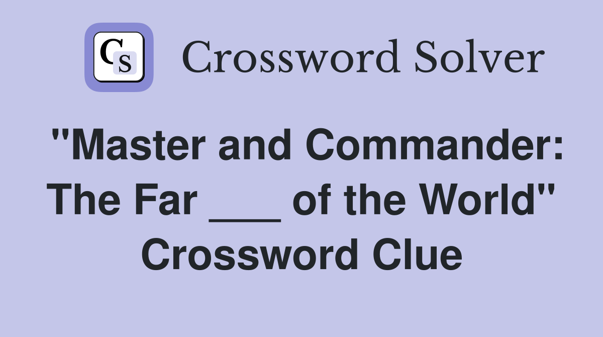 "Master and Commander: The Far ___ of the World" Crossword Clue